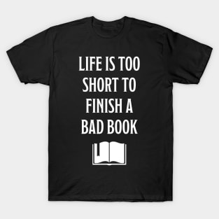 Life is too short to finish a bad book T-Shirt